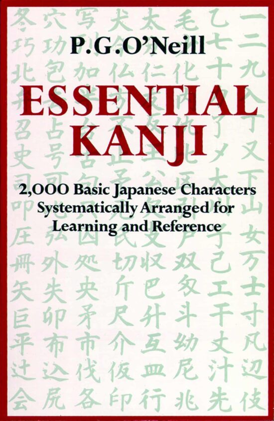 Essential Kanji: 2,000 Basic Japanese Characters Systematically Arranged For Learning And Reference