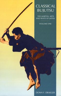 Classical Bujutsu: The Martial Arts and Ways of Japan