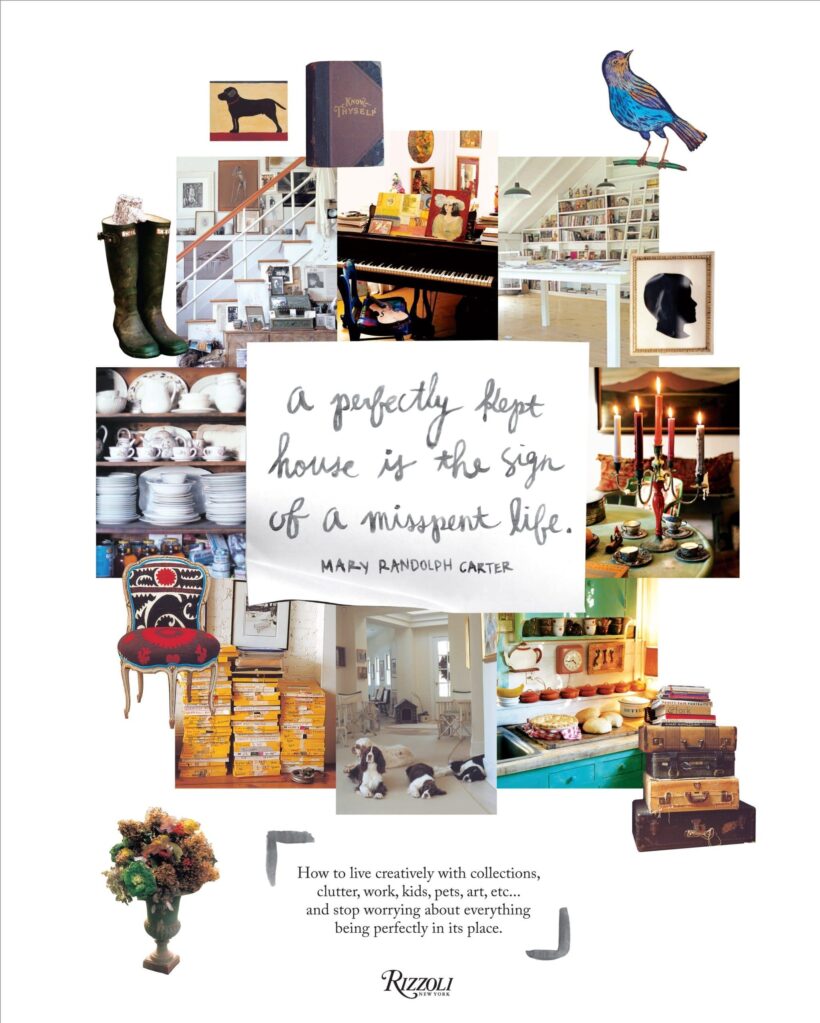 How to live creatively with collections, clutter, work, kids, pets, art, etc... and stop worrying about everything being perfectly in its place.: Perfectly Kept House is the Sign of A Misspent Life