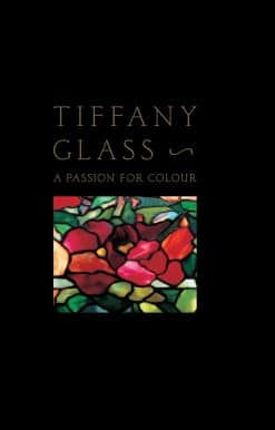 Tiffany Glass: A Passion For Colour