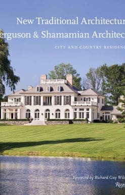 City and Country Residences: New Traditional Architecture: Ferguson & Shamamian Architects