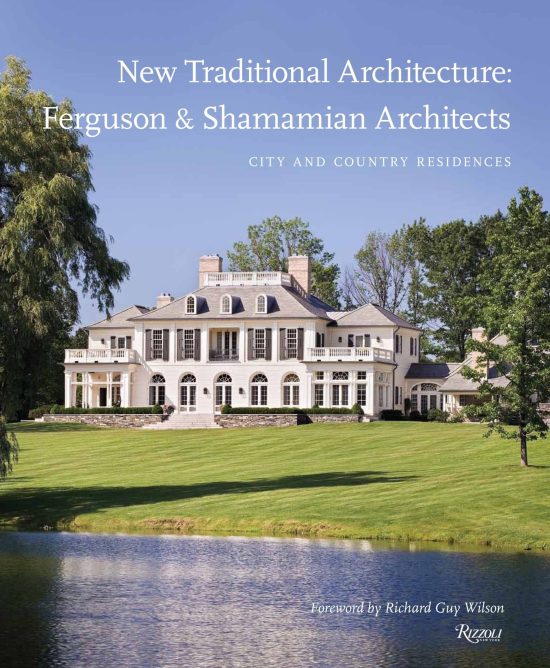 City and Country Residences: New Traditional Architecture: Ferguson & Shamamian Architects