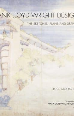Frank Lloyd Wright Designs: The Sketches, Plans, and Drawings