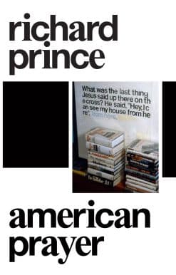 Richard Prince: American Prayer