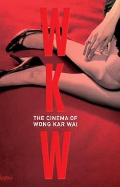 WKW: The Cinema of Wong Kar Wai