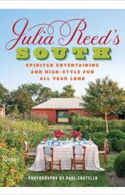 Julia Reed's South: Spirited Entertaining and High-Style Fun All Year Long