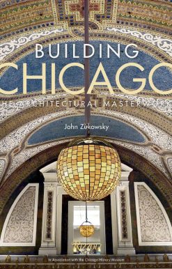Building Chicago: The Architectural Masterworks