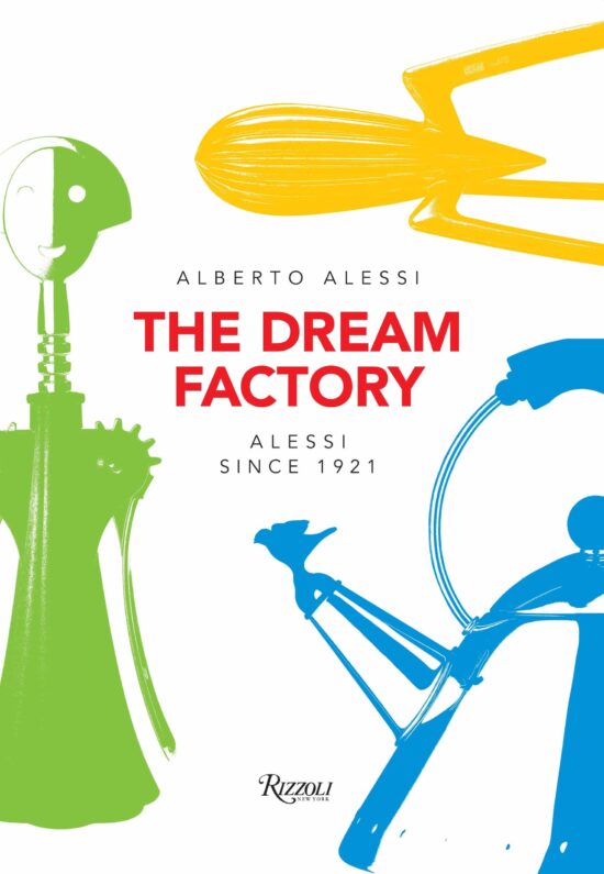 The Dream Factory: Alessi Since 1921