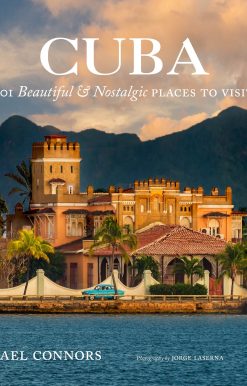 Cuba: 101 Beautiful and Nostalgic Places to Visit