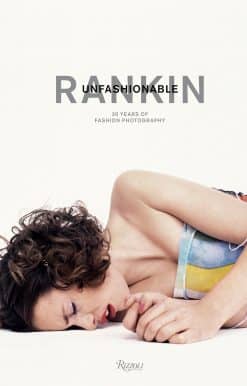 Rankin: Unfashionable: 30 Years of Fashion Photography