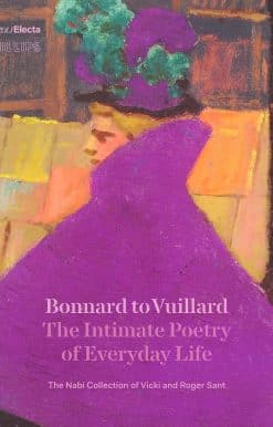 Bonnard to Vuillard, The Intimate Poetry of Everyday Life: The Nabi Collection of Vicki and Roger Sant