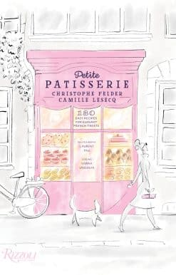Petite Patisserie: 180 Easy Recipes for Elegant French Treats