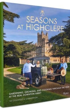 Seasons at Highclere: Gardening, Growing, and Cooking Through the Year at the Real Downton Abbey