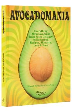 Avocadomania: Everything About Avocados from Aztec Delicacy to Superfood:  Recipes, Skincare, Lore, & More