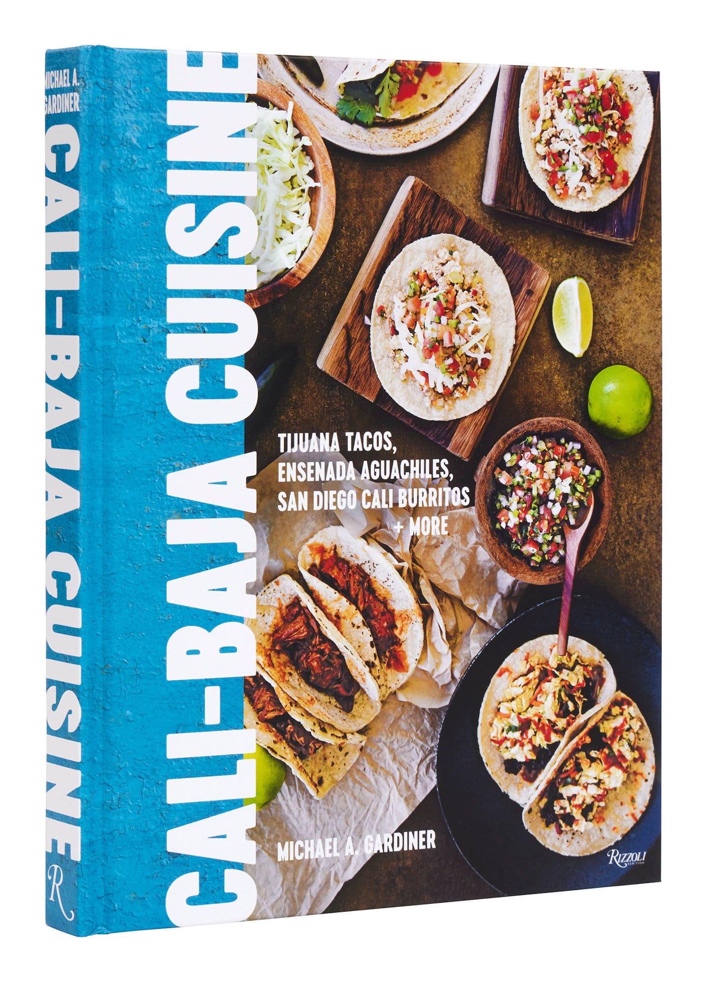 9780847873555 Cali Baja Cuisine: Tijuana Tacos, Ensenada Aguachiles, San Diego Cali Burritos + more