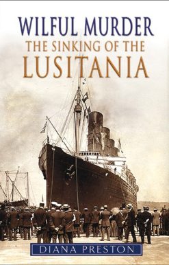 Wilful Murder: The Sinking of the Lusitania. Special Centenary Edition