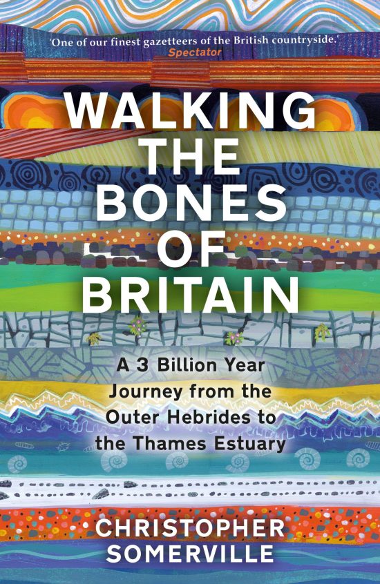 Walking the Bones of Britain: A 3 Billion Year Journey from the Outer Hebrides to the Thames Estuary
