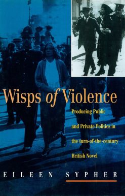 Wisps of Violence: Producing Public and Private Politics in the Turn-Of-The-Century British Novel