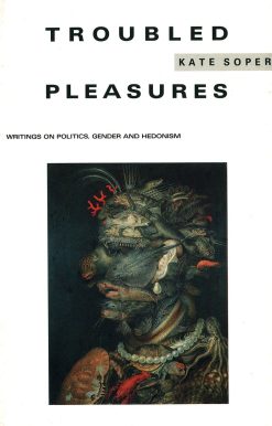 Troubled Pleasures: Writings on Politics, Gender and Hedonism