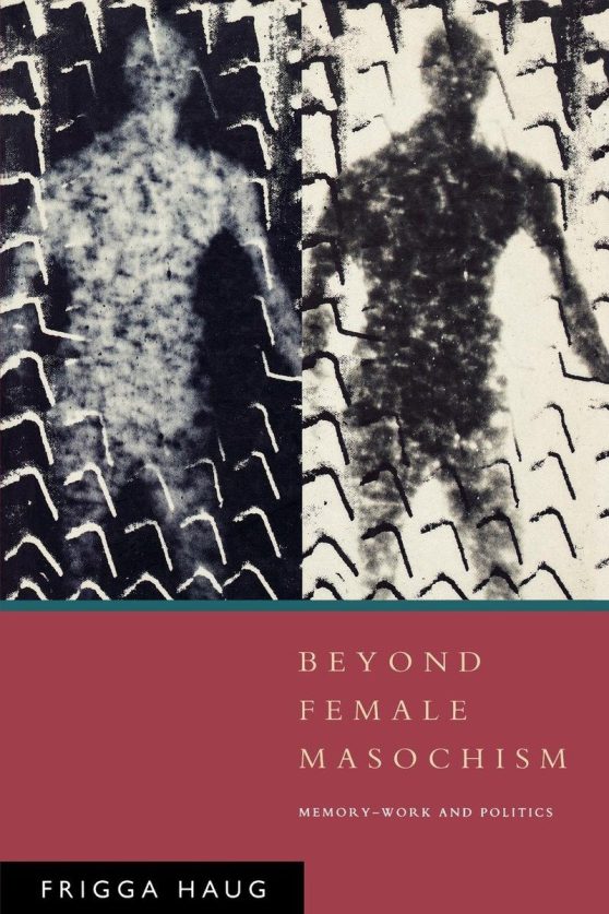 Memory-Work and Politics: Beyond Female Masochism