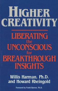 Higher Creativity: Liberating the Unconscious for Breakthrough Insights