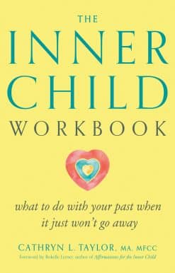The Inner Child Workbook: What to Do with Your Past When It Just Won't Go Away