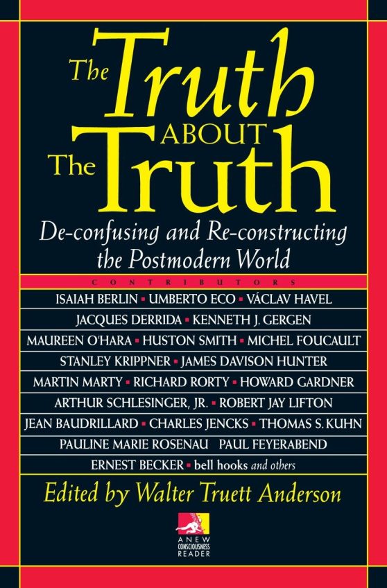 The Truth about the Truth: De-confusing and Re-constructing the Postmodern World