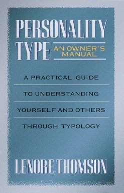 Personality Type: An Owner's Manual: A Practical Guide to Understanding Yourself and Others Through Typology