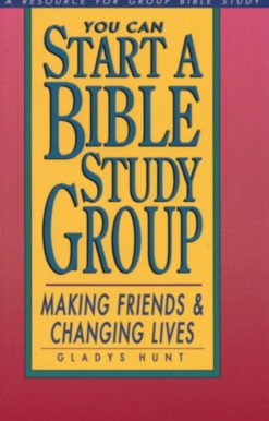 You Can Start a Bible Study: Making Friends, Changing Lives