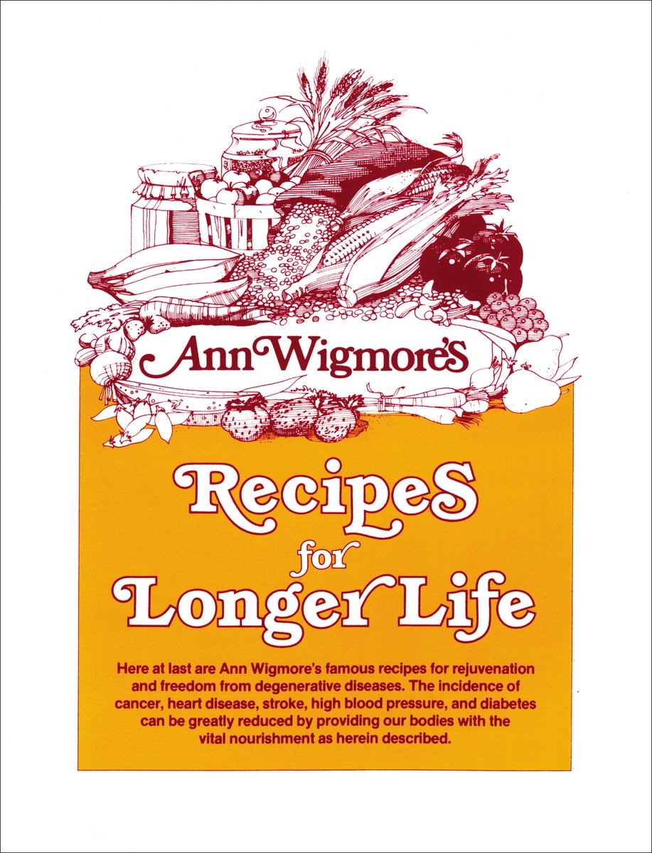 9780895291950 Recipes for Longer Life: Ann Wigmore's Famous Recipes for Rejuvenation and Freedom from Degenerative Diseases
