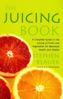 The Juicing Book: A Complete Guide to the Juicing of Fruits and Vegetables for Maximum Health