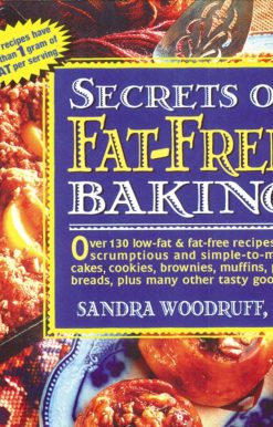 Secrets of Fat-Free Baking: Over 130 Low-Fat & Fat-Free Recipes for Scrumptious and Simple-to-Make Cakes, Cookies, Brownies, Muffins, Pies, Breads, Plus Many Other Tasty Goodies