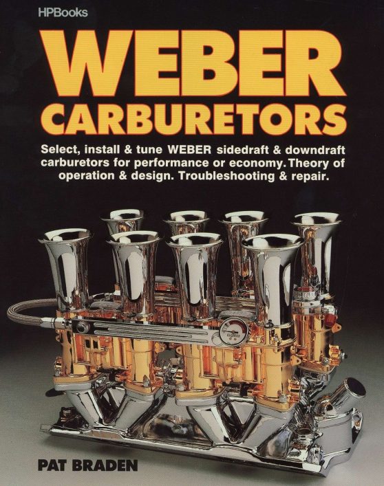 Weber Carburetors: Select, Install & Tune Weber Sidedraft & Downdraft Carburetors for Performance or Economy