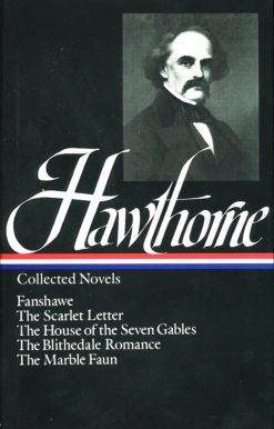The Scarlet Letter / The House of Seven Gables / The Blithedale Romance / Fanshawe / The Marble Faun: Nathaniel Hawthorne: Collected Novels (LOA #10)