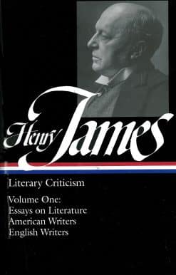 Henry James: Literary Criticism Vol. 1 (LOA #22): Essays on Literature, American & English Writers