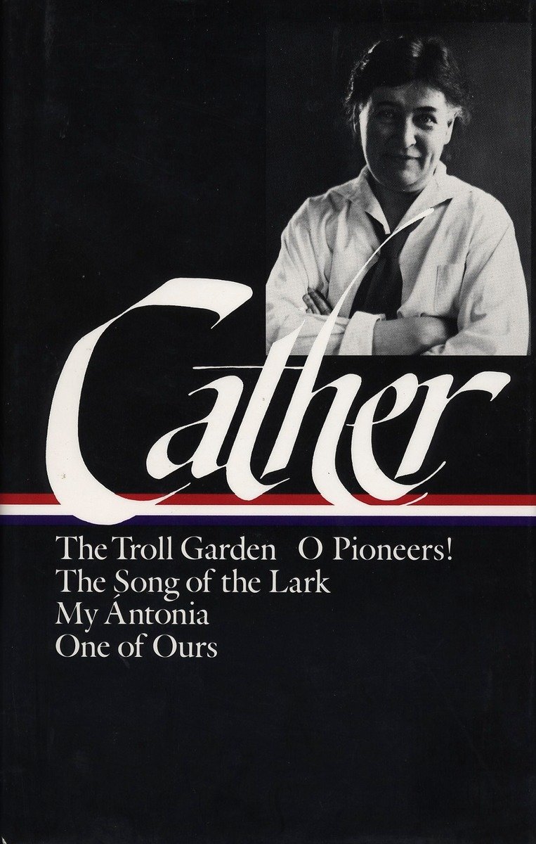 9780940450394 The Troll Garden / O Pioneers! / The Song of the Lark / My Ántonia / One of Ours: Willa Cather: Early Novels & Stories (LOA #35)