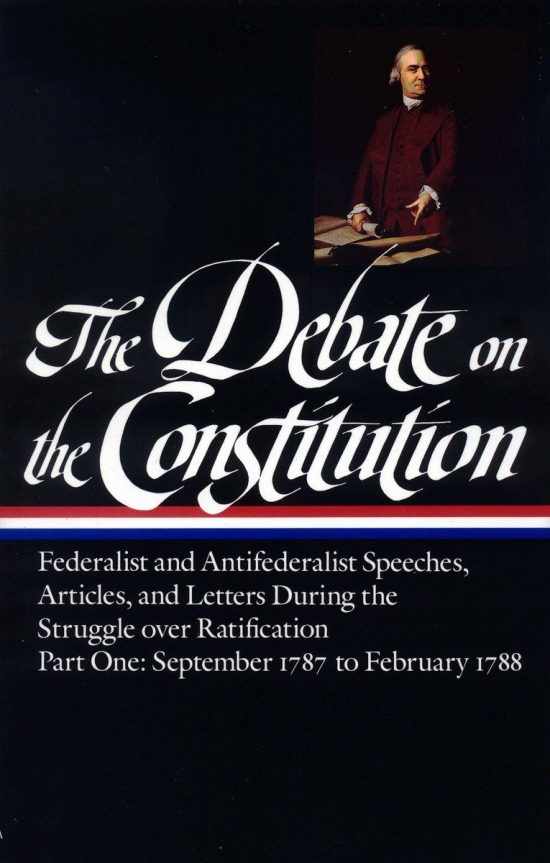 September 1787-February 1788: The Debate on the Constitution: Federalist and Antifederalist Speeches, Articles, and Letters During the Struggle over Ratification Vol. 1 (LOA #62)