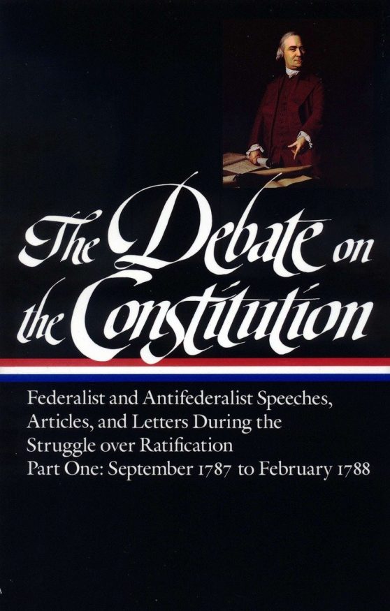 September 1787-February 1788: The Debate on the Constitution: Federalist and Antifederalist Speeches, Articles, and Letters During the Struggle over Ratification Vol. 1 (LOA #62)