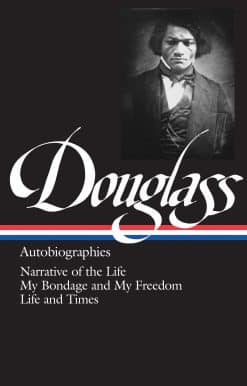 Frederick Douglass: Autobiographies (LOA #68): Narrative of the Life / My Bondage and My Freedom / Life and Times