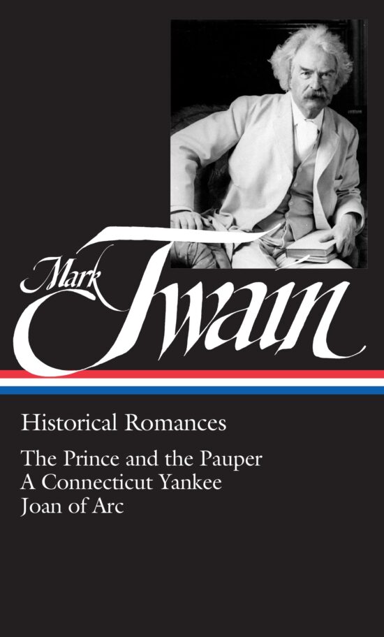 Mark Twain: Historical Romances (LOA #71): The Prince and the Pauper / A Connecticut Yankee in King Arthur's Court /  Personal Recollections of Joan of Arc