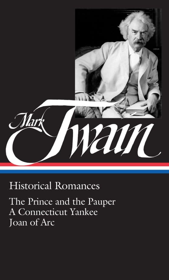 Mark Twain: Historical Romances (LOA #71): The Prince and the Pauper / A Connecticut Yankee in King Arthur's Court /  Personal Recollections of Joan of Arc