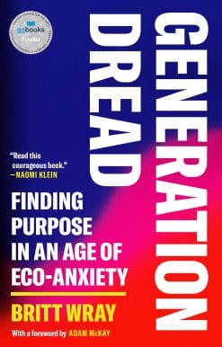 Generation Dread: Finding Purpose in an Age of Eco-Anxiety