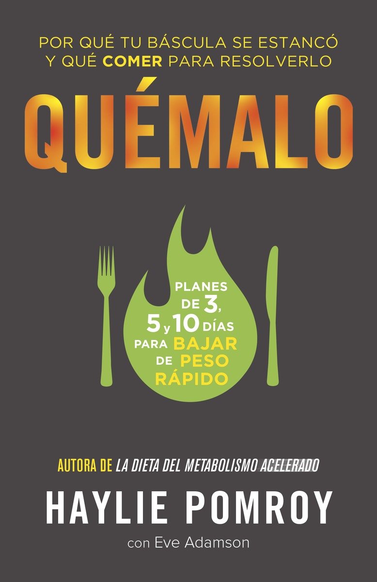 9781101910788 Quémalo / The Burn: Por qué tu báscula se estancó y qué comer para resolverlo