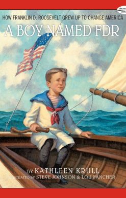 A Boy Named FDR: How Franklin D. Roosevelt Grew Up to Change America