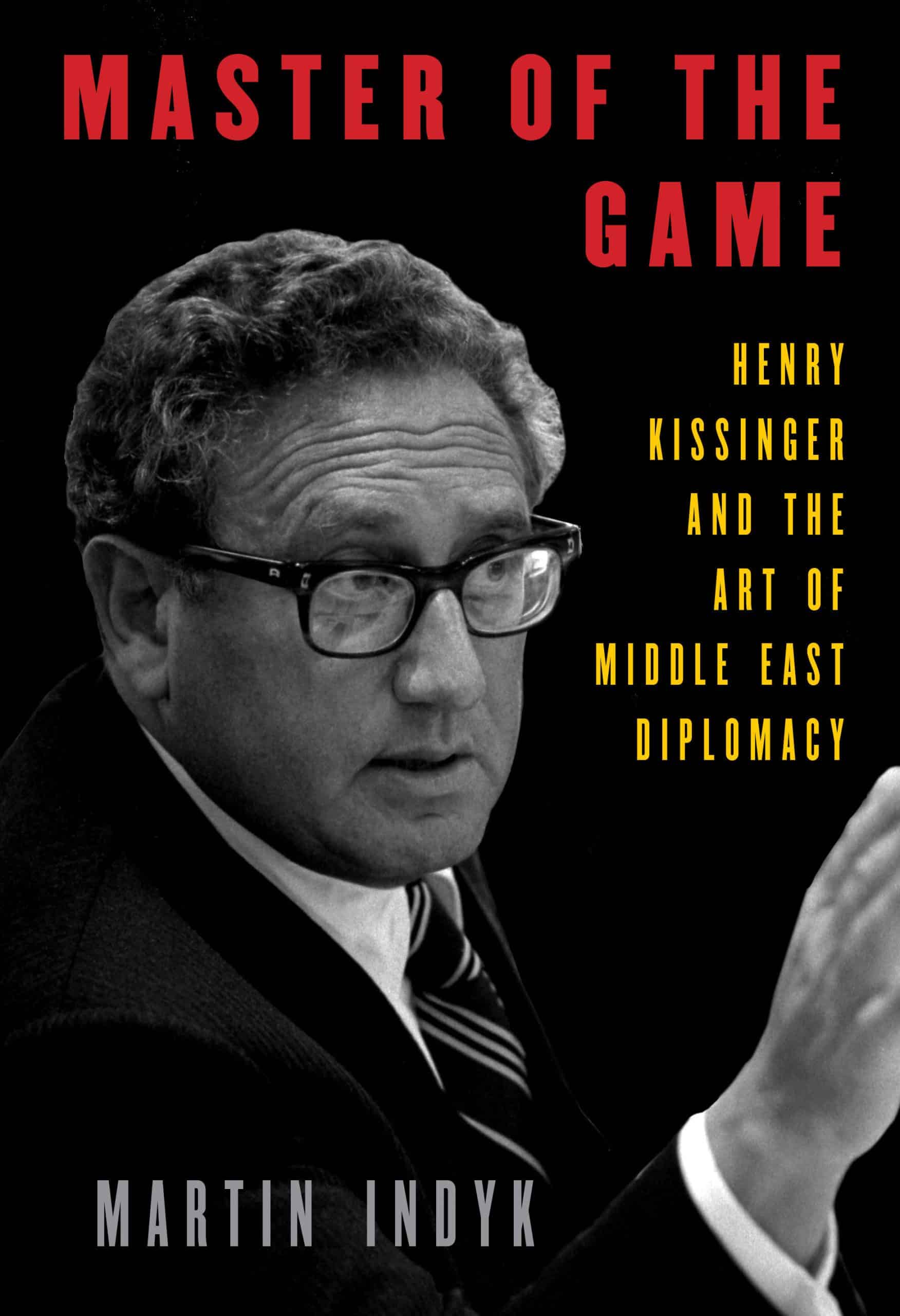 Henry Kissinger and the Art of Middle East Diplomacy: Master of the Game