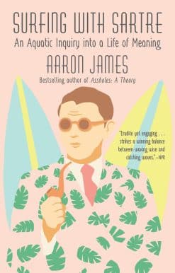 An Aquatic Inquiry into a Life of Meaning: Surfing with Sartre