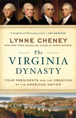 The Virginia Dynasty: Four Presidents and the Creation of the American Nation