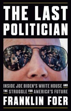 The Last Politician: Inside Joe Biden's White House and the Struggle for America's Future
