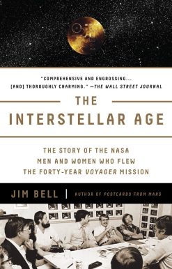 The Interstellar Age: The Story of the NASA Men and Women Who Flew the Forty-Year Voyager Mission