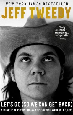 A Memoir of Recording and Discording with Wilco, Etc.: Let's Go (So We Can Get Back)